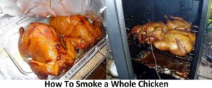 How To Smoke A Whole Chicken - 7 Step Easiest and Fastest