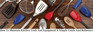 how to maintain kitchen tools and equipment